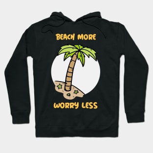 Summer Design- beach more, worry less- beach please Hoodie